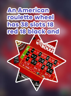 An american roulette wheel has 18 red slots